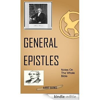 Barnes On The General Epistles: Albert Barnes' Notes On The Whole Bible (English Edition) [Kindle-editie]