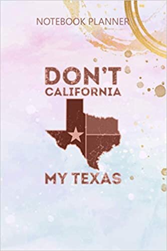 indir Notebook Planner Don t California My Texas Texas Pride Product: Agenda, 6x9 inch, Meal, Simple, Simple, Budget, Over 100 Pages, Daily Journal