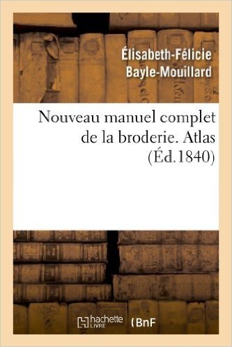 Nouveau Manuel Complet de La Broderie. Atlas