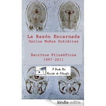La Razón Encarnada: Escritos Filosóficos A Parte Rei (1997-2011) (Spanish Edition) [Kindle-editie]