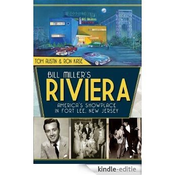 Bill Miller's Riviera: America's Showplace in Fort Lee, New Jersey (The History Press) (English Edition) [Kindle-editie]