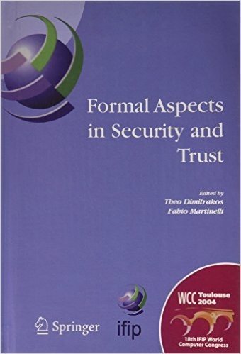 Formal Aspects in Security and Trust: Ifip Tc1 Wg1.7 Workshop on Formal Aspects in Security and Trust (Fast), World Computer Congress, August 22-27, 2004, Toulouse, France