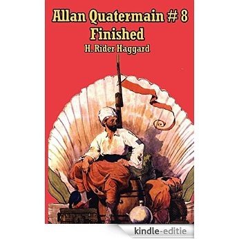 Allan Quatermain #8: Finished [Kindle-editie]