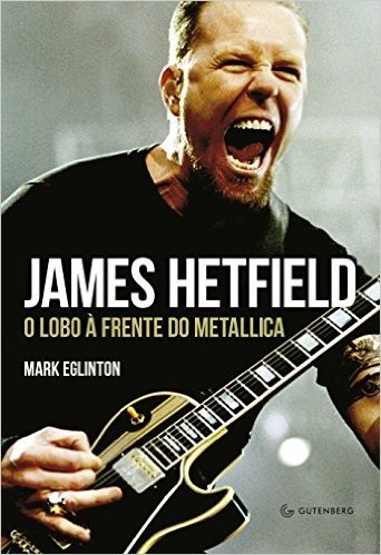 James Hetfield. O Lobo à Frente do Metallica