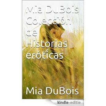 Mia DuBois Colección de Historias eróticas (Spanish Edition) [Kindle-editie]