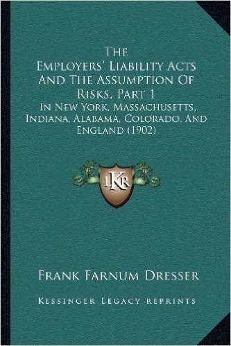 The Employers' Liability Acts and the Assumption of Risks, Part 1: In New York, Massachusetts, Indiana, Alabama, Colorado, and England (1902)