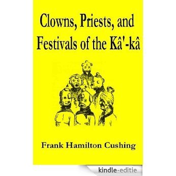Clowns, Priests, and Festivals of the Kâ'-kâ (English Edition) [Kindle-editie]