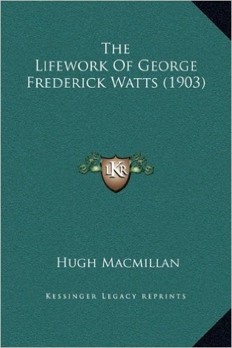 The Lifework of George Frederick Watts (1903)