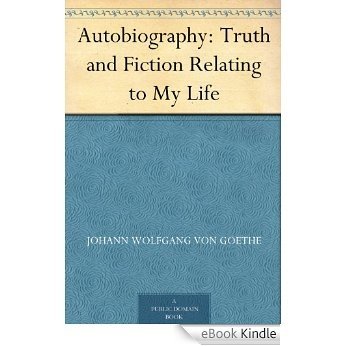 Autobiography: Truth and Fiction Relating to My Life (English Edition) [eBook Kindle]
