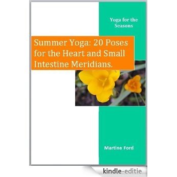 Summer Yoga: 20 Poses for the Heart and Small Intestine Meridians (Yoga for the Seasons Book 3) (English Edition) [Kindle-editie]