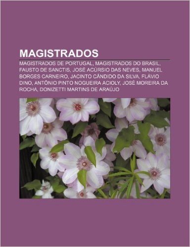 Magistrados: Magistrados de Portugal, Magistrados Do Brasil, Fausto de Sanctis, Jose Acursio Das Neves, Manuel Borges Carneiro