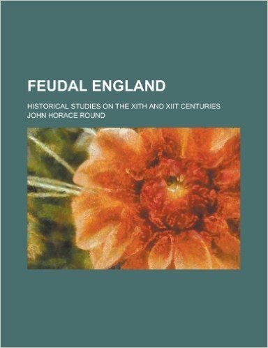 Feudal England; Historical Studies on the Xith and Xiit Centuries