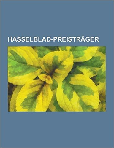 Hasselblad-Preistrager: Ansel Adams, Sebastiao Salgado, Bernd Und Hilla Becher, Robert Hausser, Cindy Sherman, David Goldblatt, Henri Cartier-