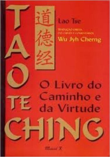 Tao Te Ching. Traduzido Diretamente do Chinês e com Comentários