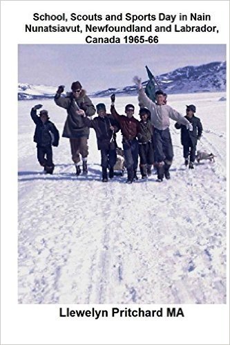 School, Scouts and Sports Day in Nain-Nunatsiavut, Newfoundland and Labrador, Canada 1965-66: Cover Photograph: Scout Hike on the Ice; Photographs Courtesy of John Penny