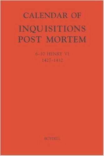 Calendar of Inquisitions Post-Mortem and Other Analogous Documents Preserved in the Public Record Office XXIII: 6-10 Henry VI (1427-1432)