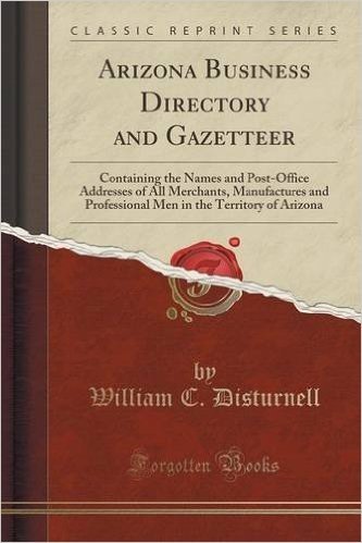 Arizona Business Directory and Gazetteer: Containing the Names and Post-Office Addresses of All Merchants, Manufactures and Professional Men in the Te baixar