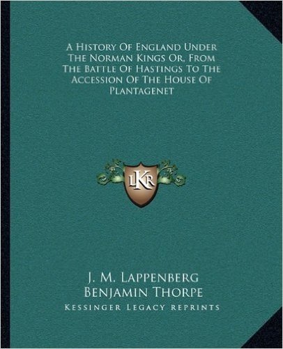 A History of England Under the Norman Kings Or, from the Battle of Hastings to the Accession of the House of Plantagenet