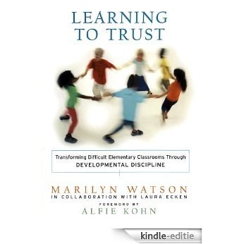 Learning to Trust: Transforming Difficult Elementary Classrooms Through Developmental Discipline [Kindle-editie]