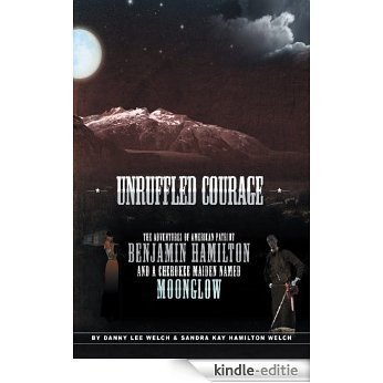 Unruffled Courage: The Adventures of American Patriot Benjamin Hamilton and a Cherokee Maiden Named Moonglow (English Edition) [Kindle-editie]