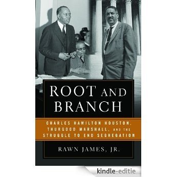 Root and Branch: Charles Hamilton Houston, Thurgood Marshall, and the Struggle to End Segregation [Kindle-editie]