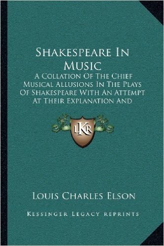 Shakespeare in Music: A Collation of the Chief Musical Allusions in the Plays of Shakespeare with an Attempt at Their Explanation and Deriva baixar