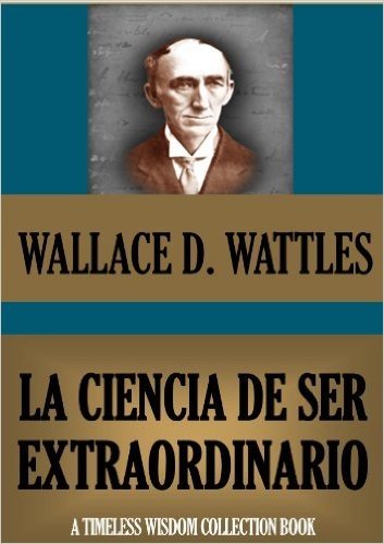 LA CIENCIA DE SER EXTRAORDINARIO (Timeless Wisdom Collection nº 77) (Spanish Edition)