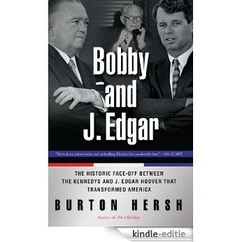 Bobby and J. Edgar Revised Edition: The Historic Face-Off Between the Kennedys and J. Edgar Hoover that Transformed America [Kindle-editie]