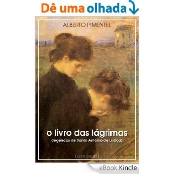 O livro das lágrimas (Legendas de Santo António de Lisboa) [eBook Kindle]