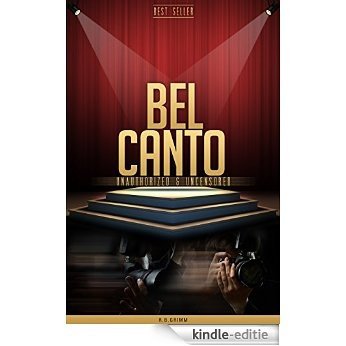 Bel Canto Unauthorized & Uncensored (All Ages Deluxe Edition with Videos) (English Edition) [Kindle-editie]