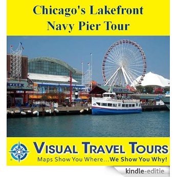 CHICAGO'S LAKEFRONT NAVY PIER TOUR - A Self-guided Pictorial Walking Tour (visualtraveltours Book 284) (English Edition) [Kindle-editie]
