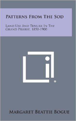 Patterns from the Sod: Land Use and Tenure in the Grand Prairie, 1850-1900