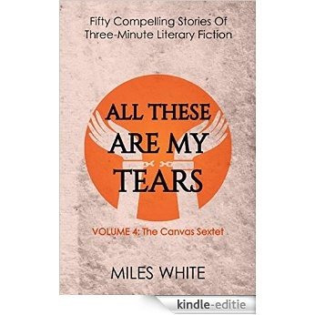 All These Are My Tears (The Canvas Sextet Book 4) (English Edition) [Kindle-editie]