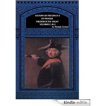 HISTORY OF FRIEDRICH II OF PRUSSIA "FREDERICK THE GREAT" Volumes 1 & 2 (English Edition) [Kindle-editie]
