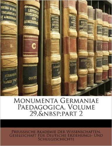 Monumenta Germaniae Paedagogica, Volume 29, Part 2