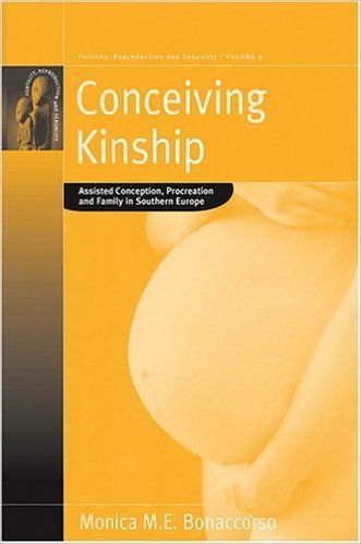 Conceiving Kinship: Assisted Conception, Procreation and Family in Southern Europe