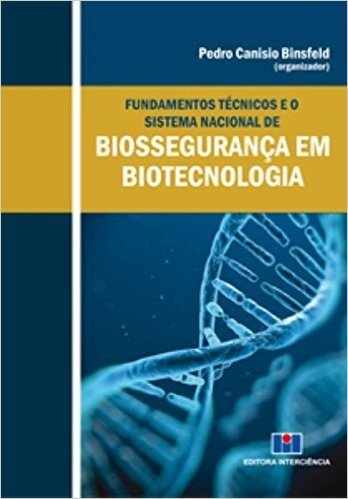 Fundamentos Técnicos e o Sistema Nacional de Biossegurança em Biotecnologia