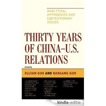 Thirty Years of China - U.S. Relations: Analytical Approaches and Contemporary Issues (Challenges Facing Chinese Political Development) [Kindle-editie]