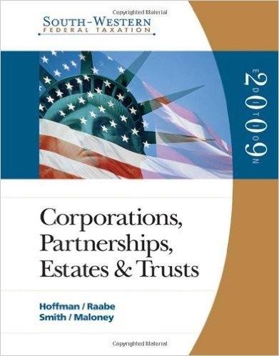 South-Western Federal Taxation: Corporations, Partnerships, Estates and Trusts