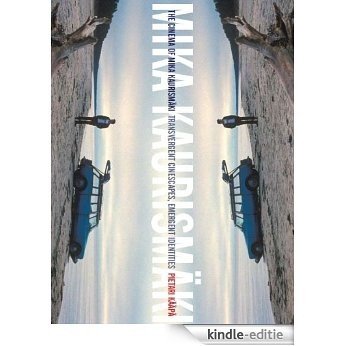 The Cinema of Mika Kaurismäki: Transvergent Cinescapes, Emergent Identities (English Edition) [Kindle-editie]