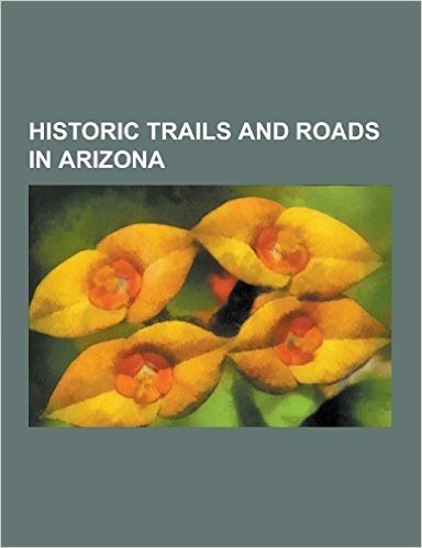 Historic Trails and Roads in Arizona: Butterfield Overland Mail, Juan Bautista de Anza National Historic Trail, California State Route 1, Interstate 8