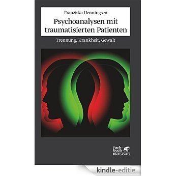 Psychoanalysen mit traumatisierten Patienten: Trennung, Krankheit, Gewalt (German Edition) [Kindle-editie]