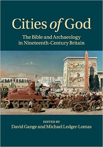 Cities of God: The Bible and Archaeology in Nineteenth-Century Britain