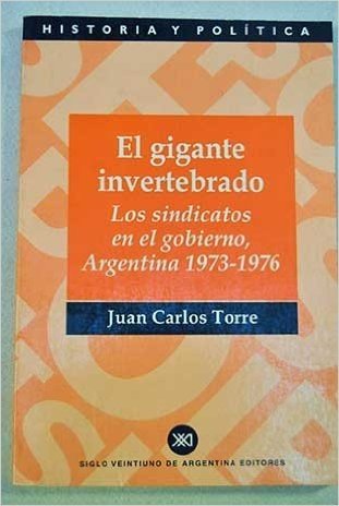 El Gigante Invertebrado: Los Sindicatos En El Gobierno, Argentina 1973-1976