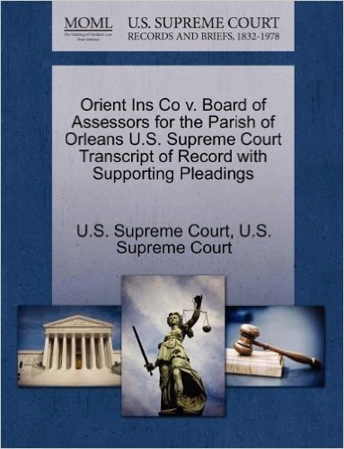 Orient Ins Co V. Board of Assessors for the Parish of Orleans U.S. Supreme Court Transcript of Record with Supporting Pleadings