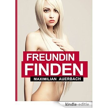 Freundin FINDEN: (Nicht nur) für Single-Männer - Dating- & Erotikgeschichte + Bonusmaterial: "Dating Karte" (German Edition) [Kindle-editie]