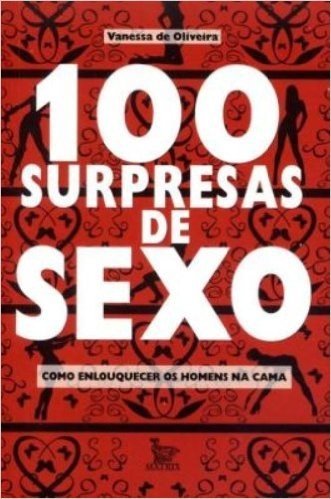 100 Surpresas de Sexo. Como Enlouquecer Um Homem na Cama
