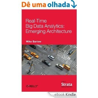 Real-Time Big Data Analytics: Emerging Architecture [eBook Kindle]