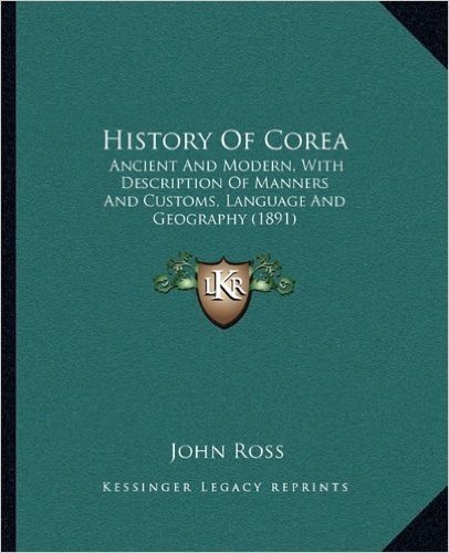 History of Corea: Ancient and Modern, with Description of Manners and Customs, Language and Geography (1891)