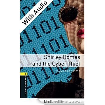 Shirley Homes and the Cyber Thief - With Audio, Oxford Bookworms Library [Kindle uitgave met audio/video]